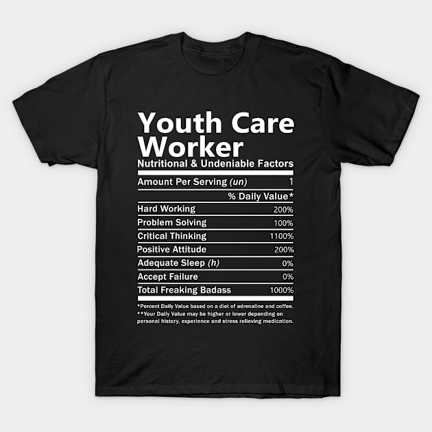 Youth Care Worker T Shirt - Nutritional and Undeniable Factors Gift Item Tee T-Shirt by Ryalgi